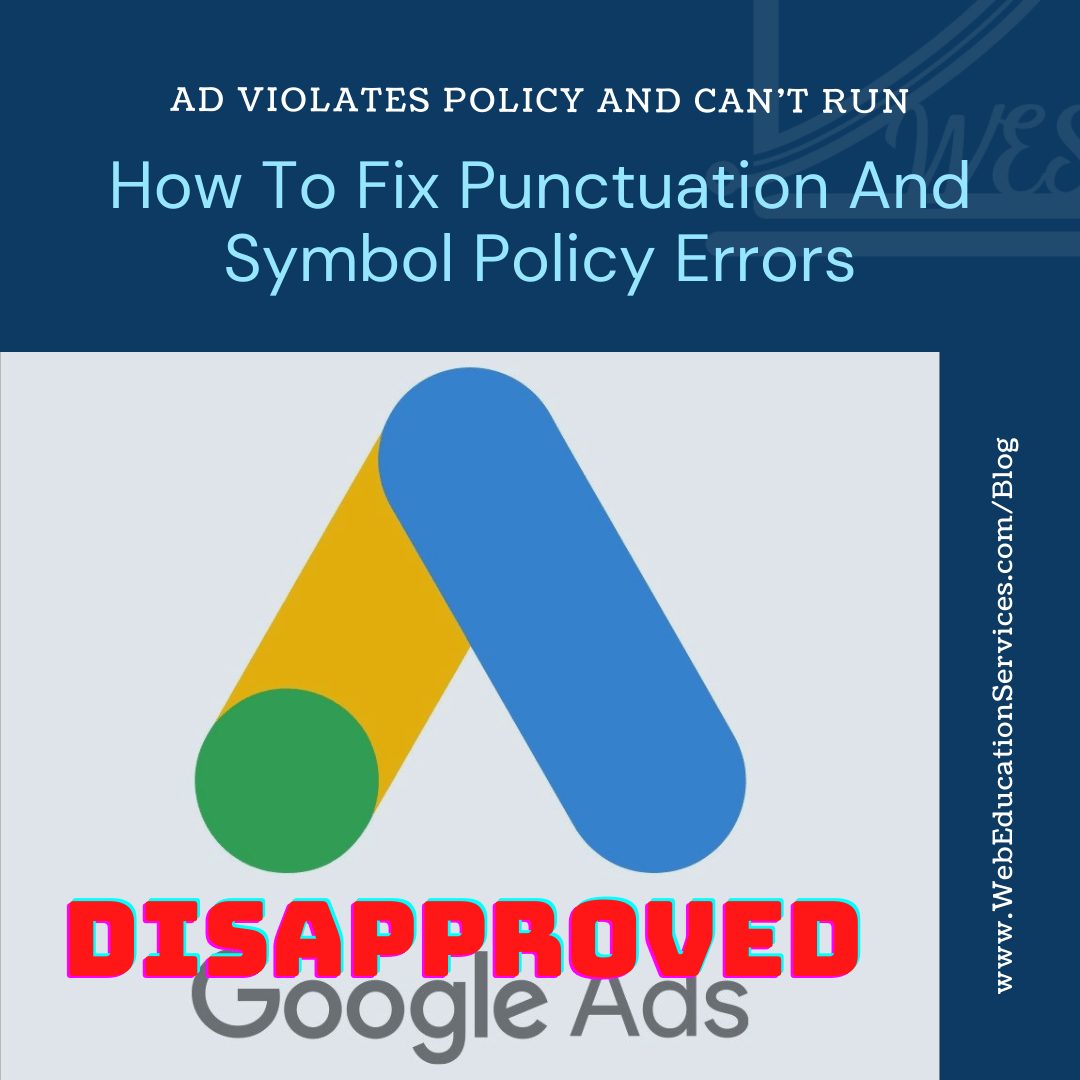 Google Ads Disapproved, Ad Violates Policy And Can’t Run-How To Fix Punctuation And Symbol Policy Errors